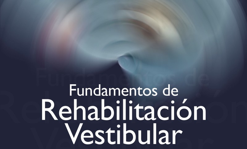  “Fundamentos de Rehabilitación Vestibular”: Una idea, la determinación de 30 autores y una editorial que entendió el proyecto